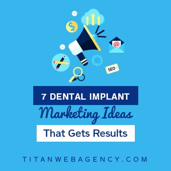 7 Dental Implant Marketing Ideas That Get Results
