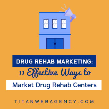 Drug Rehab Marketing: 11 Ways on How to Market a Drug Rehab Centers