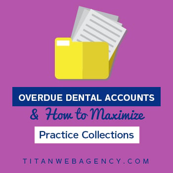 Overdue Dental Accounts & How to Maximize Practice Collections