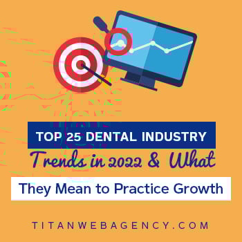 Top 25 Dental Industry Trends in 2022 & What They Mean to Practice Growth