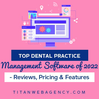 Top Dental Practice Management Software of 2022: Reviews, Pricing, Features
