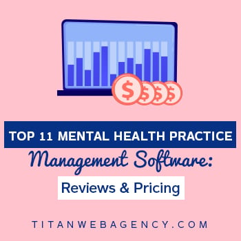 Top 11 Mental Health Practice Management Software: Reviews & Pricing