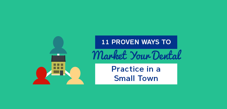 11 Proven Ways to Market Your Dental Practice in a Small Town