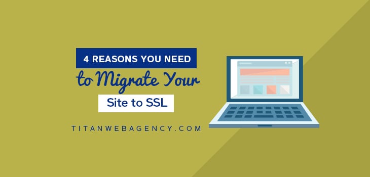 4 Reasons You Need to Migrate Your Site to SSL (and Need to Do It Now)