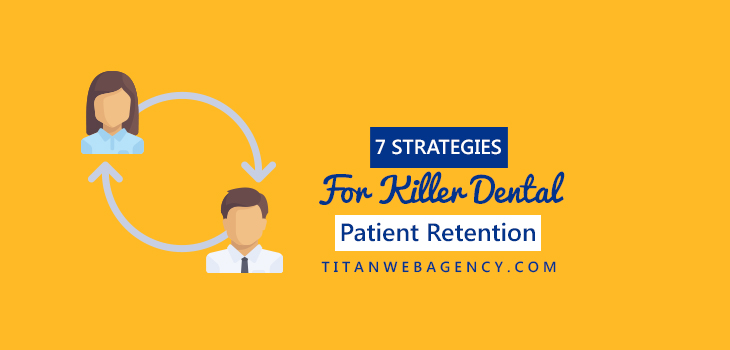 7 Strategies Dentist Can Use to Improve Patient Retention