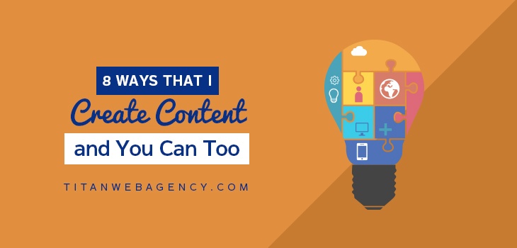 8 Ways that I Create Content and You Can Too