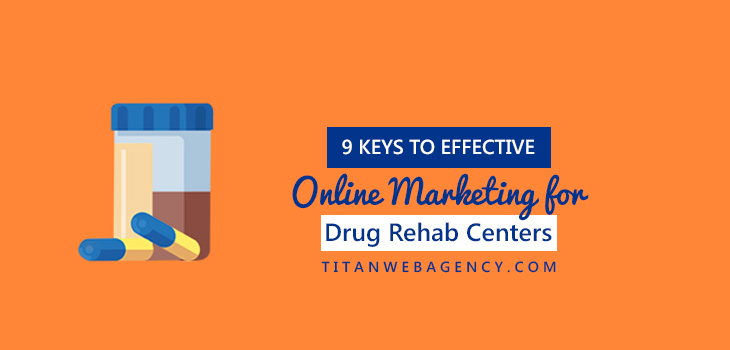 9 Keys to Effective Online Marketing For Drug Rehab Centers