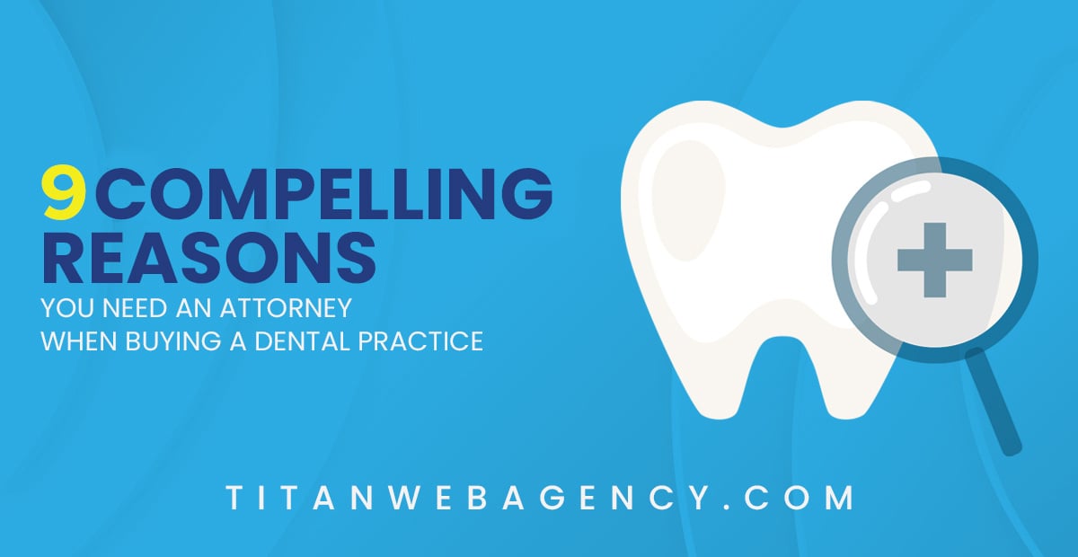 9 Compelling Reasons You Need an Attorney When Buying a Dental Practice