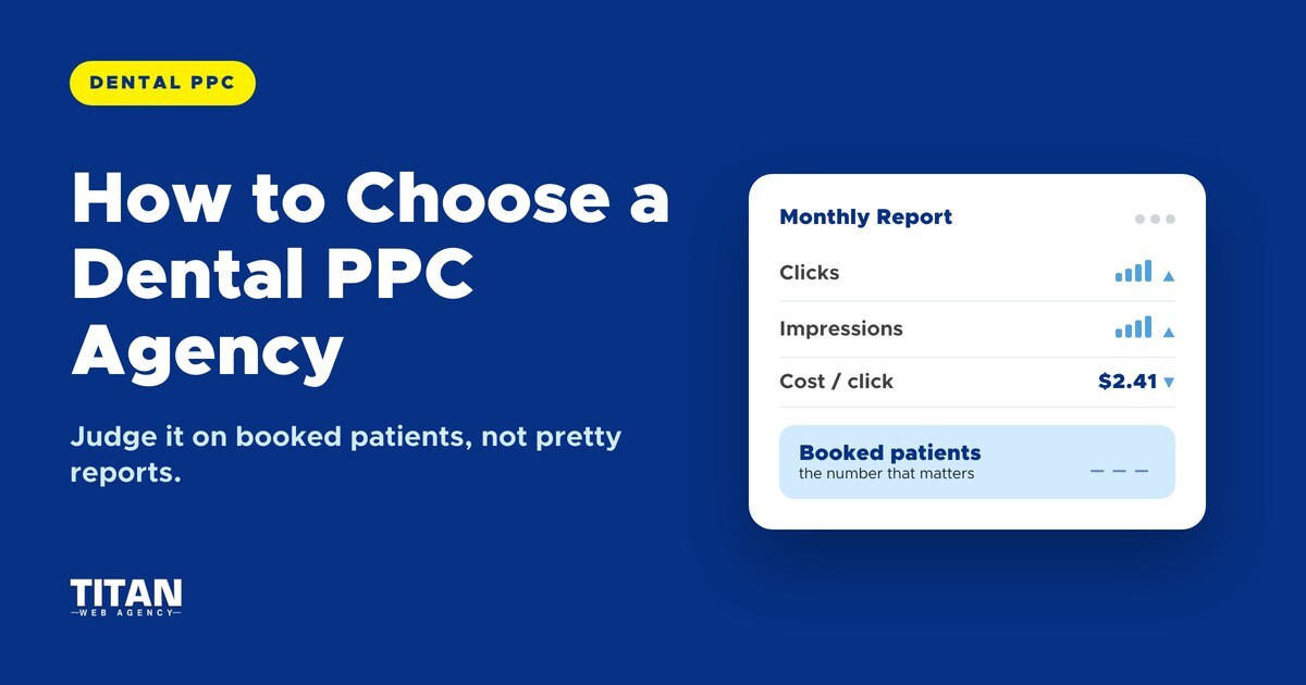 How to Choose a Dental PPC Agency (Without Getting Fooled by Pretty Reports)