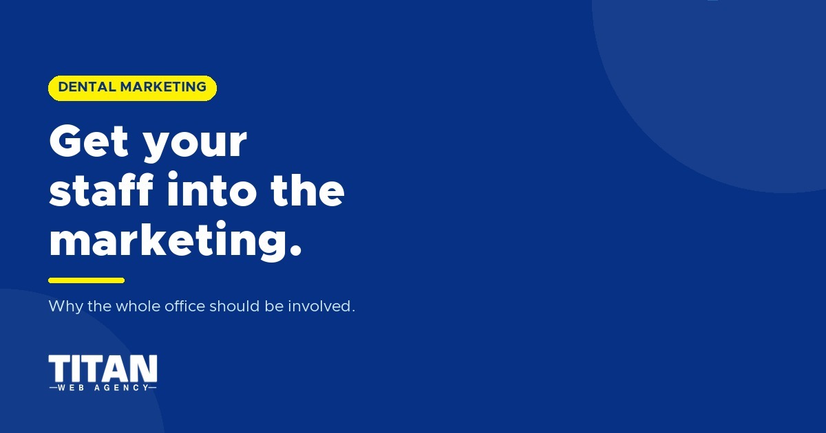 Why You Should Get Your Dental Staff Involved In Your Marketing