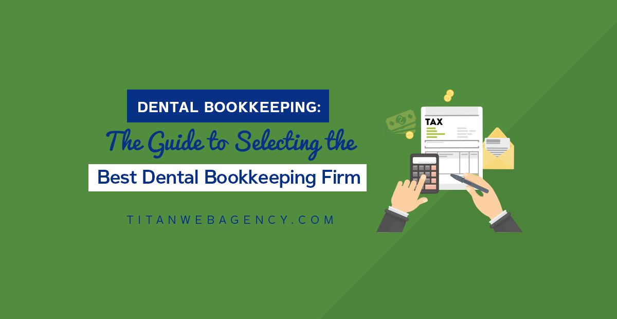 Dental Bookkeeping: The Guide to Selecting the Best Dental Bookkeeping Firm