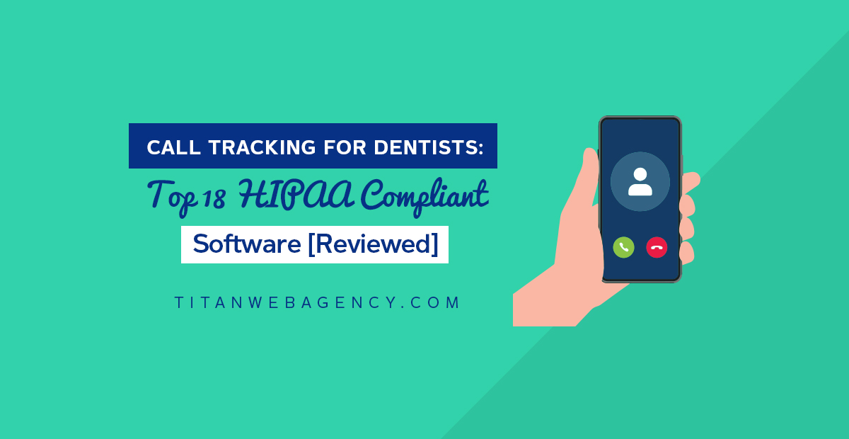 Call Tracking for Dentists in 2023: Top 18 HIPAA Compliant Software [Reviewed]