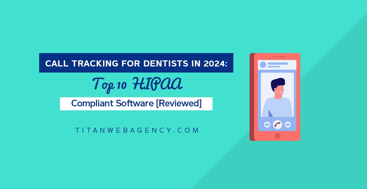 Call Tracking for Dentists in 2024: Top 10 HIPAA Compliant Software [Reviewed]