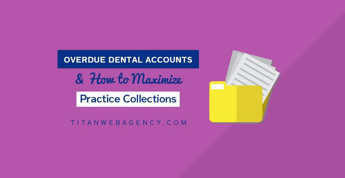 Overdue Dental Accounts & How to Maximize Practice Collections [Sample Collection Letter Template + Phone Script]