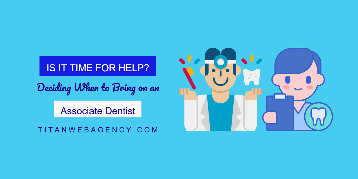 Is It Time for Help? Deciding When to Bring on an Associate Dentist
