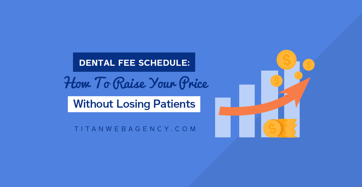 Dental Fee Schedule: How to Raise Your Prices Without Losing Patients