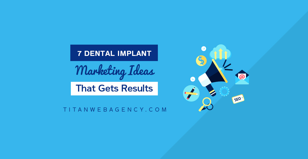 7 Dental Implant Marketing Ideas That Get Results