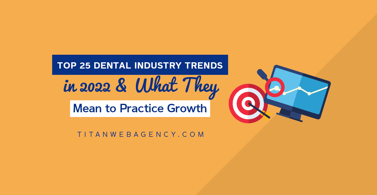 Top 25 Dental Industry Trends in 2022 & What They Mean to Practice Growth