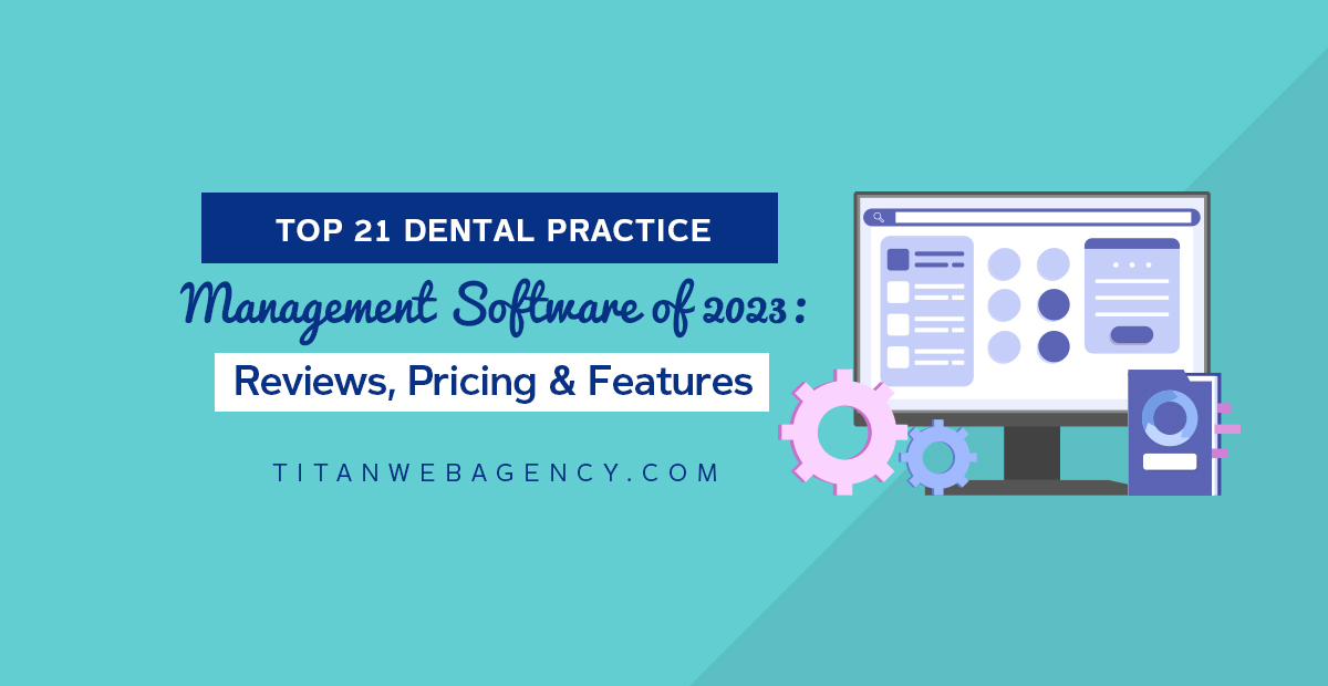Top 21 Dental Practice Management Software of 2023: Reviews, Pricing & Features