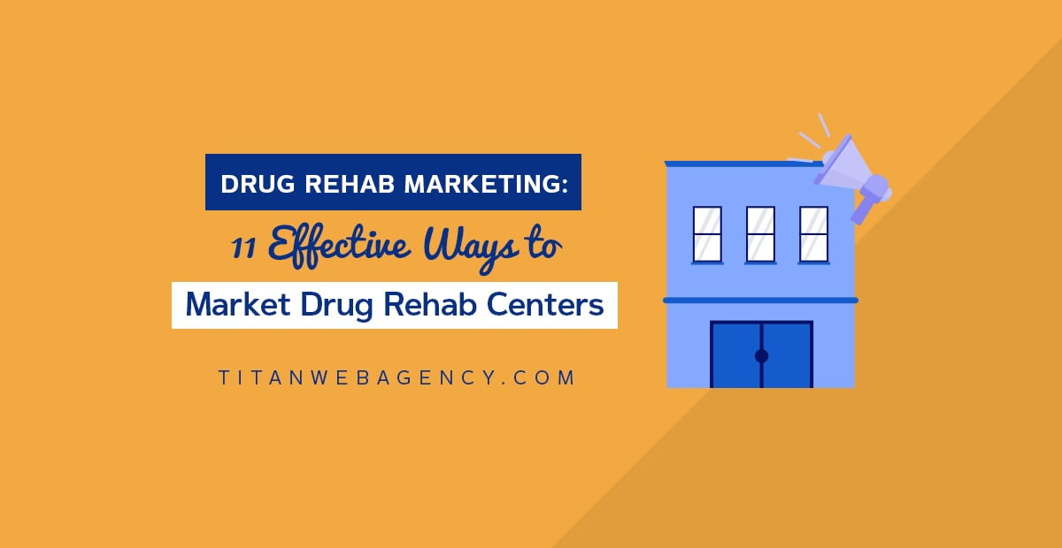 11 Effective Ways to Market Drug Rehab Centers