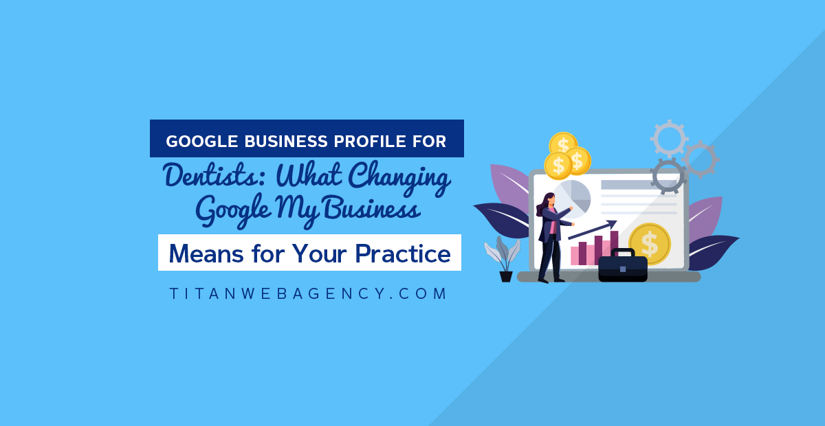 Google Business Profile for Dentists: What Changing Google My Business Means for Your Practice