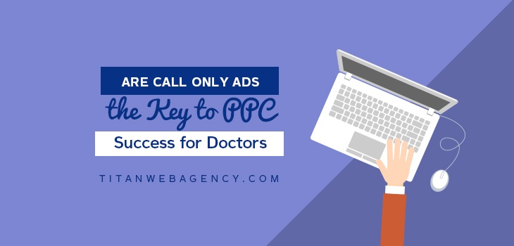 PPC For Doctors: Are Call Only Ads The Next Big Thing?