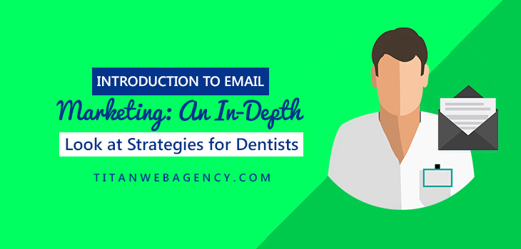 Email Marketing for Dentists: An In-Depth Look at Strategies for Dentists