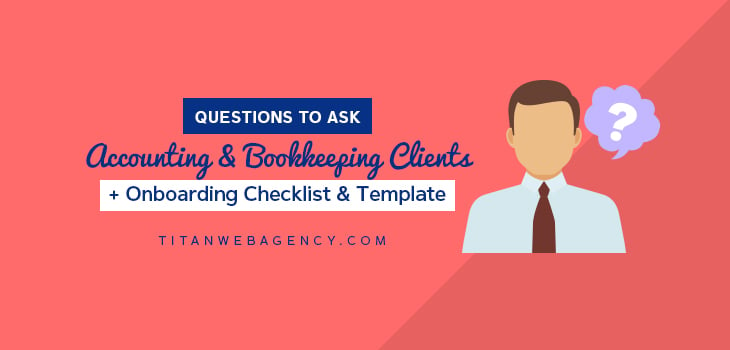 21 Questions to Ask Accounting & Bookkeeping Clients + Onboarding Checklist & Template