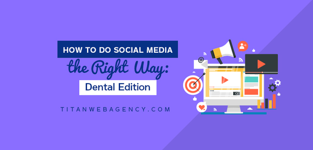 Social Media For Dentists Done Right: 4 Things You Can Do This Week