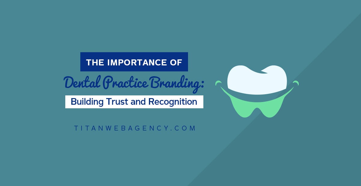 The Importance of Dental Practice Branding: Building Trust and Recognition