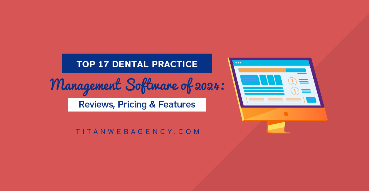 Top 17 Dental Practice Management Software of 2024: Reviews, Pricing & Features