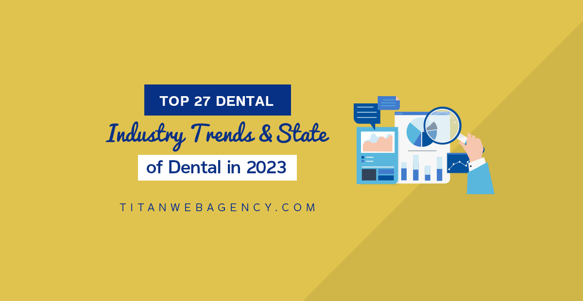 Top 27 Dental Industry Trends & State of Dental in 2023