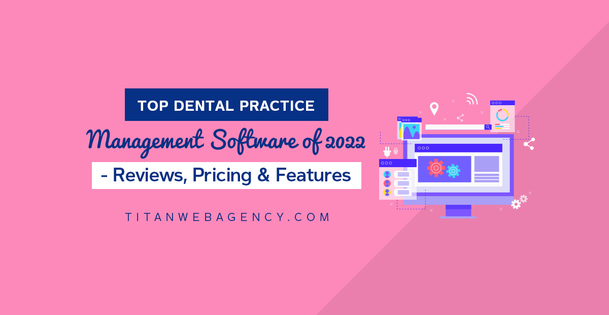 Top Dental Practice Management Software of 2022 - Reviews, Pricing & Features