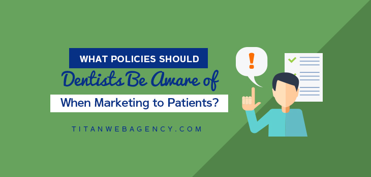 What Policies Should Dentists Be Aware of When Marketing to Patients?