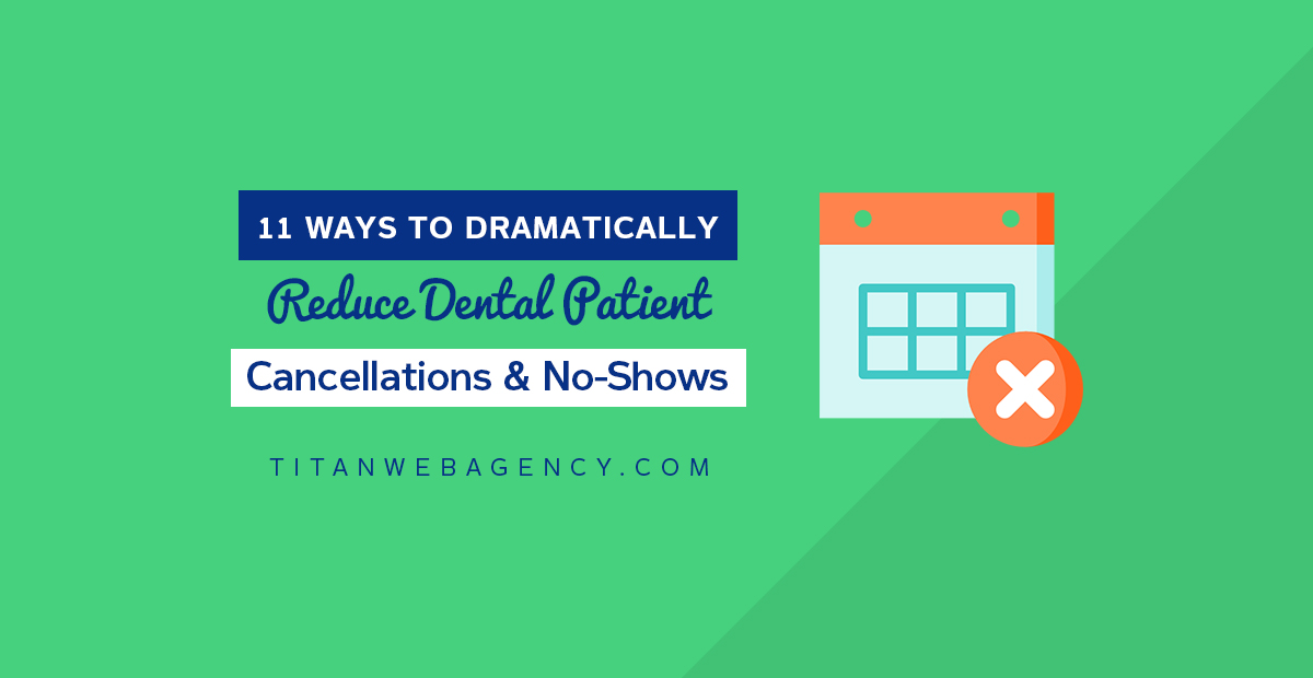 11 Ways to Dramatically Reduce Dental Patient Cancellations and No-Shows
