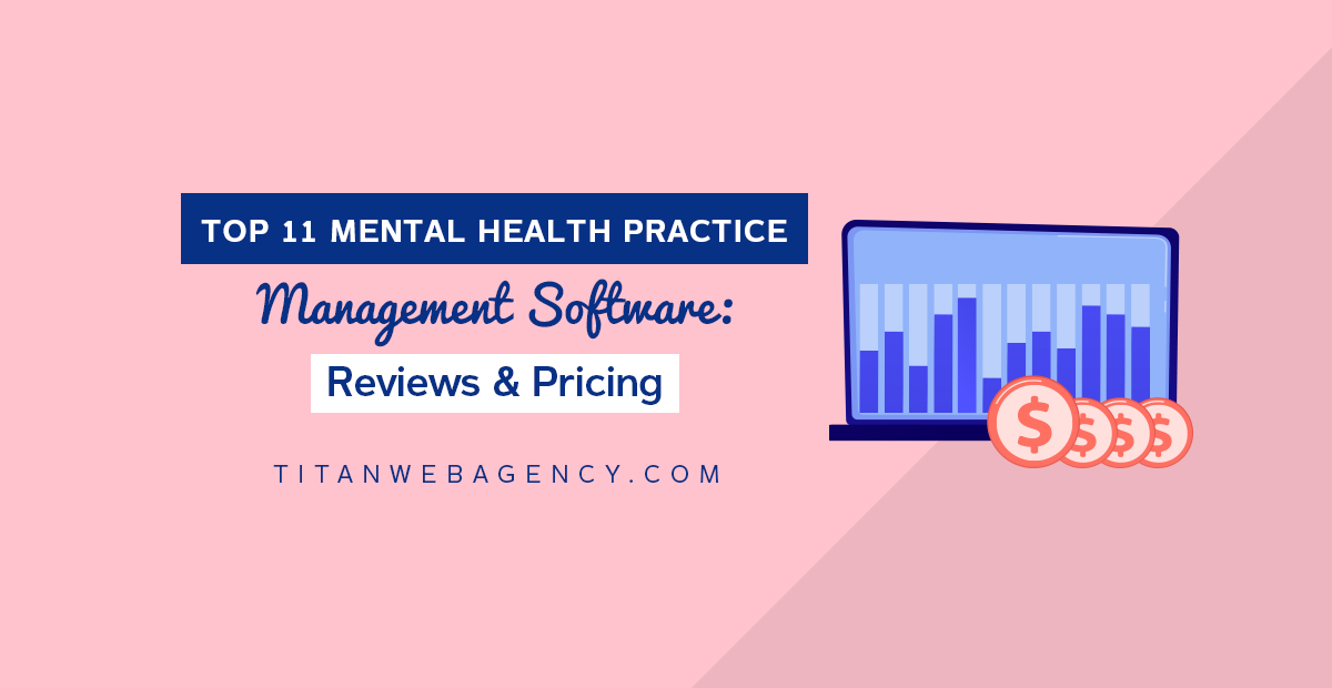 Top 11 Mental Health Practice Management Software: Reviews & Pricing